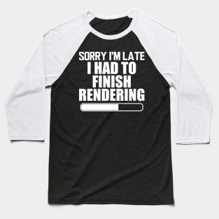 Video Editor - Sorry I'm Late I had to finish rendering w Baseball T-Shirt